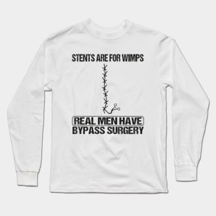 Stents Are For Wimps Real Men Have Bypass Open Heart Surgery Long Sleeve T-Shirt